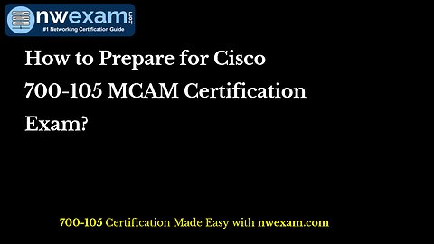 How to Prepare for Cisco 700-105 MCAM Certification Exam?