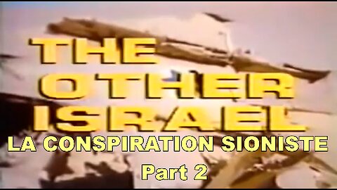 L'AUTRE ISRAËL : LA CONSPIRATION SIONISTE Part 2 (S.T.F)