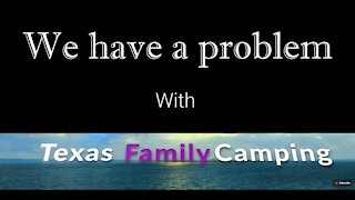 We Have A Problem With Texas Family Camping and Dude RV!!!