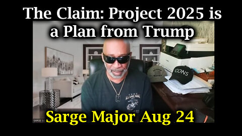 Sarge Major Intel - The Claim - Project 2025 Is A Plan From Trump - August 25