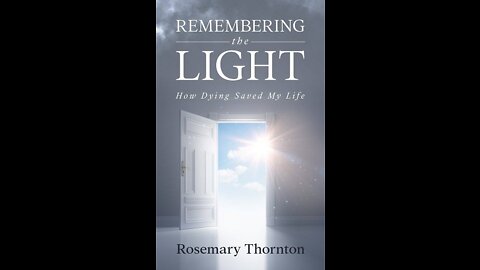 Author Rosemary Thornton "Remembering the Light; How Dying Saved My Life", on The Incomplete Skeptic