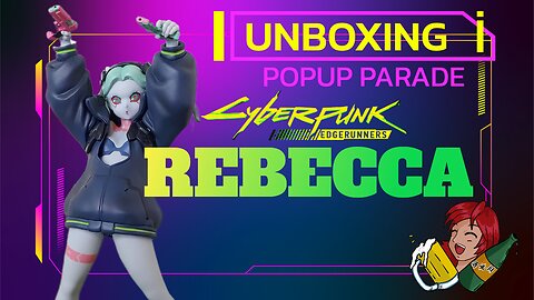 Pop Up Parade Cyberpunk Edgerunners Rebecca unboxing