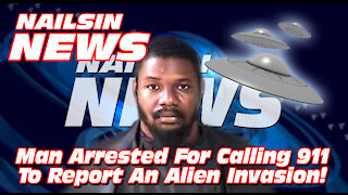 NAILSIN NEWS: Florida Man Arrested For Reporting Alien Invasion To 911