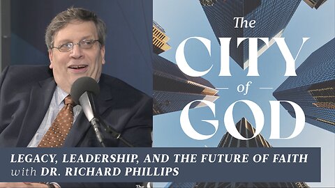 Legacy, Leadership, and the Future of Faith with Dr. Richard Phillips | Ep. 85