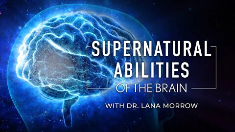 The Supernatural Abilities of the Brain w/ Dr. Lana Morrow | OFFICIAL TRAILER