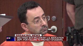 Education Department fines Michigan State University $4.5M in sexual assault case against Larry Nassar