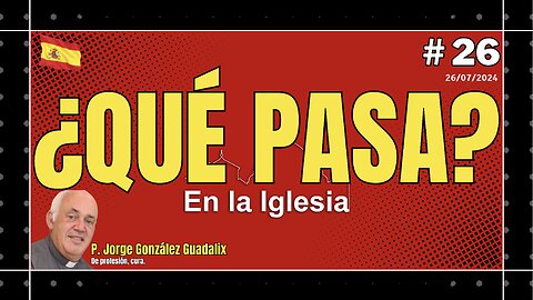 ¿QUÉ PASA EN LA IGLESIA? #26 PADRE JORGE GONZÁLEZ GUADALIX