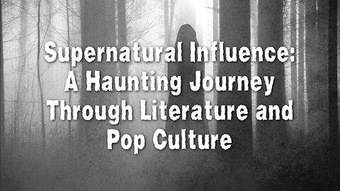 Supernatural Influence: A Haunting Journey Through Literature and Pop Culture