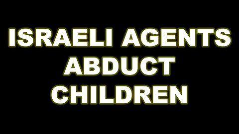 Israel agents abduct children