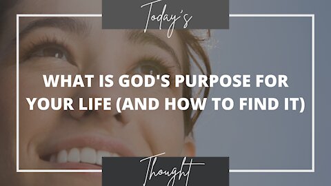 What is God's Purpose for your life (and how to find it)