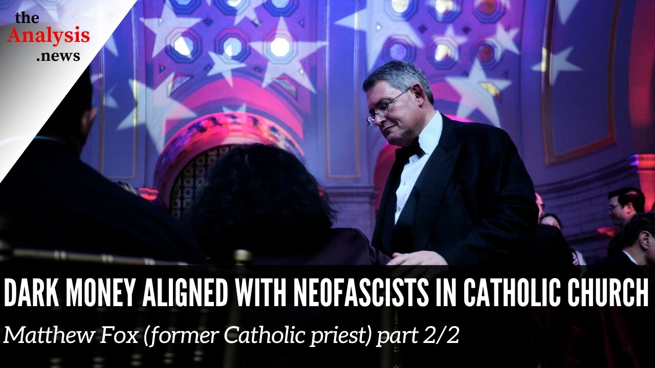 Dark Money Aligned with Neofascists in Catholic Church Matthew Fox