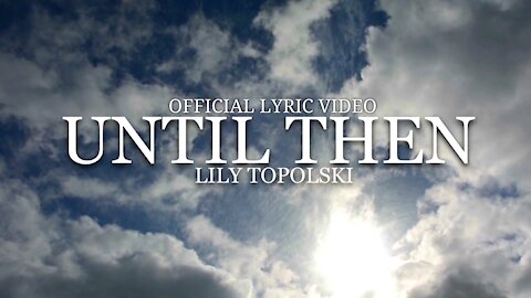 Lily Topolski - Until Then (Official Lyric Video)