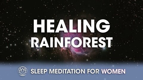 Nighttime Healing Rainforest // Sleep Meditation for Women