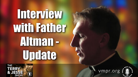 14 Jul 21, The Terry and Jesse Show: Interview with Father Altman - Update