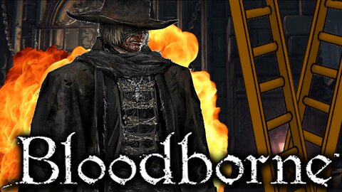 Bloodborne - All Ladders Lead To Father Gascoigne || Screwing Around