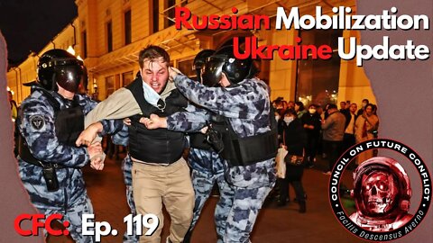 CFC Ep. 119 - Russian Mobilization and a Ukraine Update