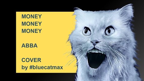 MONEY MONEY MONEY ABBA A Cappella Cover by bluecatmax FUNNY CAT VIDEO