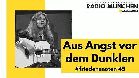 #friedensnoten 45 - Aus Angst vor dem Dunklen