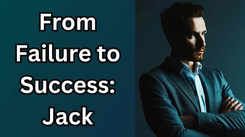 From Failure to Success: How Jack Overcame Adversity and Achieved His Dreams