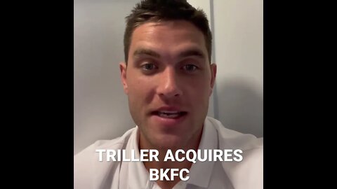 TRILLER ACQUIRES BKFC