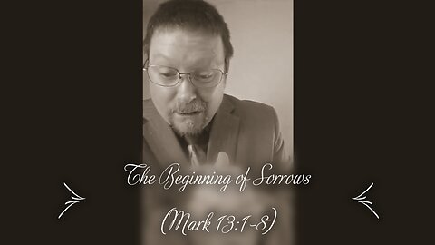 The Beginning of Sorrows (Mark 13:1-8)