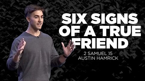 Six Signs Of A True Friend | 2 Samuel 15 | Austin Hamrick