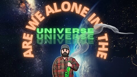 ARE WE ALONE IN THE UNIVERSE?