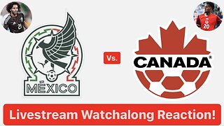 Mexico Vs. Canada Livestream Watchalong Reaction