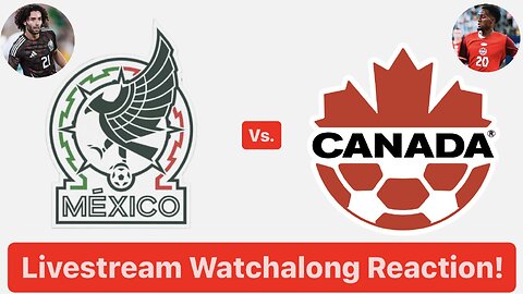 Mexico Vs. Canada Livestream Watchalong Reaction