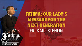 Fatima Conference 2024 Buffalo | Fatima: Our Lady's Message for the Next Generation by Fr. Stehlin