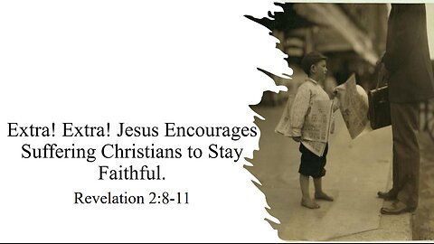 Jesus Encourages Suffering Christians to Stay Faithful - Revelation 2:8-11