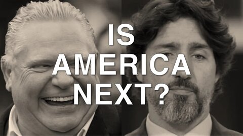 Doug Ford & Justin Trudeau Seize Power | IS AMERICA NEXT?