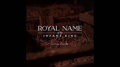 Royal Name of the Infant King Sermon 4 - Christmas 2022