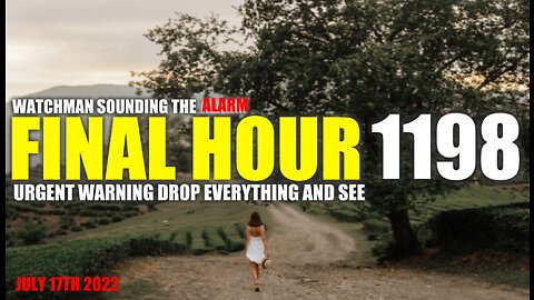 FINAL HOUR 1198 - URGENT WARNING DROP EVERYTHING AND SEE - WATCHMAN SOUNDING THE ALARM