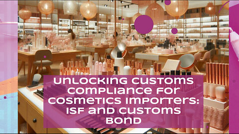 Mastering ISF for Cosmetics: Ensuring Smooth Imports in the Beauty Industry