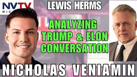 Lewis Herms Breaks Down Trump & Elon's Conversation with Nicholas Veniamin