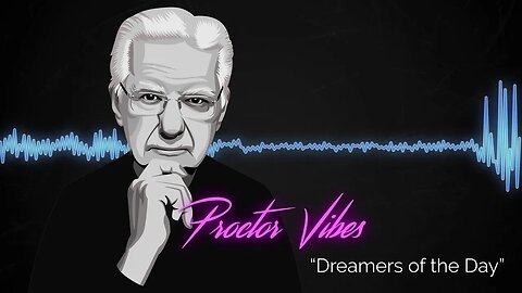 Proctor Vibes "Dreamers of the Day" | Bob Proctor