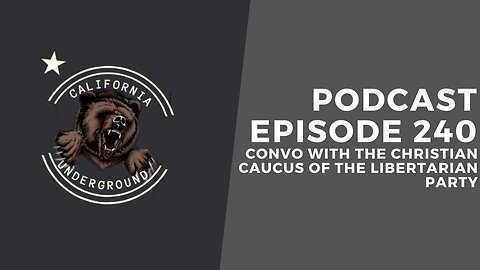 Episode 240 - Convo with the Christian Caucus of the Libertarian Party