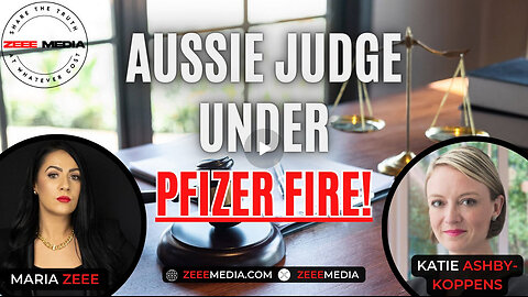 MARIA ZEEE - Katie Ashby-Koppens - Aussie Judge Under PFIZER FIRE!