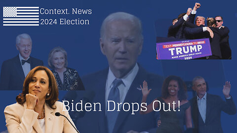 Context. News: Biden Drops Out of the 2024 Election