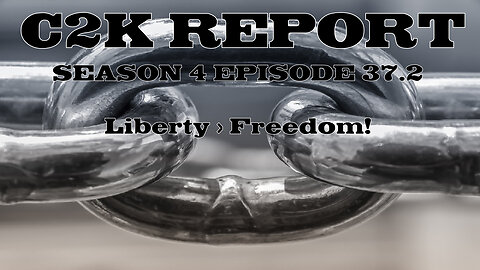 C2K Report S4 E037.2: Liberty > Freedom!