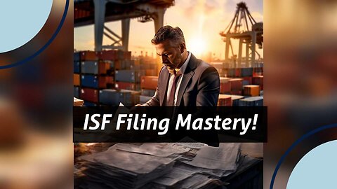 Streamlining ISF Filing: Tips for Efficient Import Processes