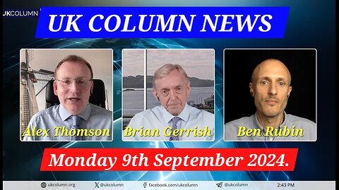 UK Column News - Monday 9th September 2024.