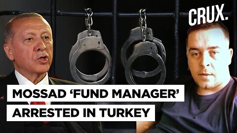 ‘Psychological Ops, Filming Of Targets’: Turkey Arrests Mossad ‘Fund Manager’ Operating In Istanbul