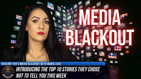 Media Blackout: 10 News Stories They Chose Not to Tell You This Week – Episode 34