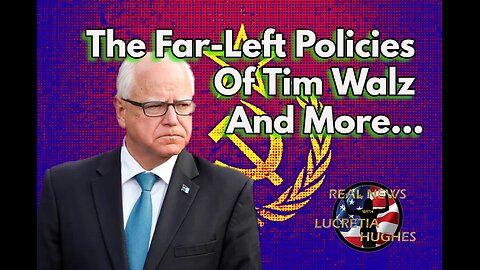 The Far-Left Policies Of Tim Walz And More... Real News With Lucretia Hughes