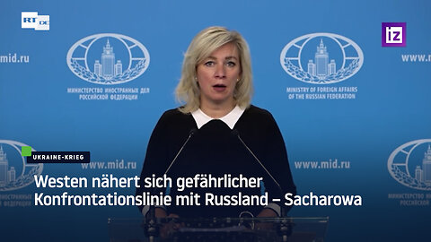 Westen nähert sich gefährlicher Konfrontationslinie mit Russland – Sacharowa