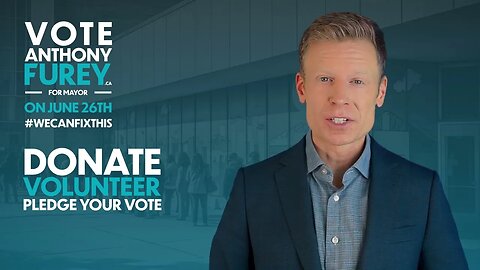 Vote Anthony Furey for Toronto Mayor on June 26th | #WECANFIXTHIS