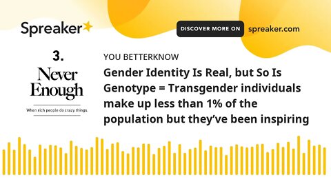 Gender Identity Is Real, but So Is Genotype = Transgender individuals make up less than 1% of the po