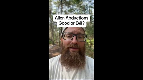 Are alien abductions pure evil kidnappings?